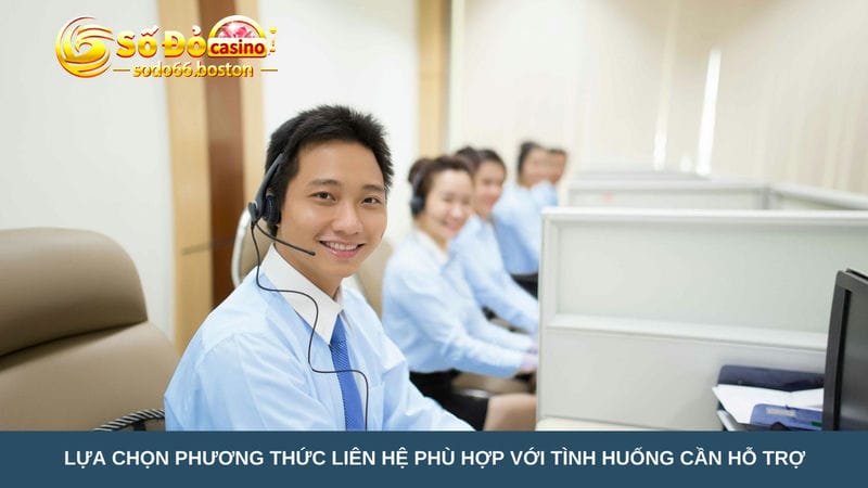 Lựa chọn phương thức liên hệ phù hợp với tình huống cần hỗ trợ