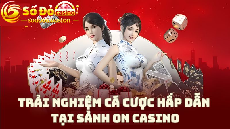 Trải nghiệm game casino hấp dẫn mỗi ngày cùng với sảnh On