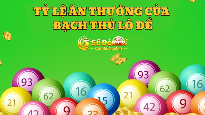 Tỷ lệ ăn thưởng của bạch thủ lô đề