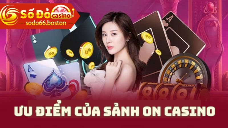 Ưu điểm làm nên sự nổi bật của On casino Sodo66