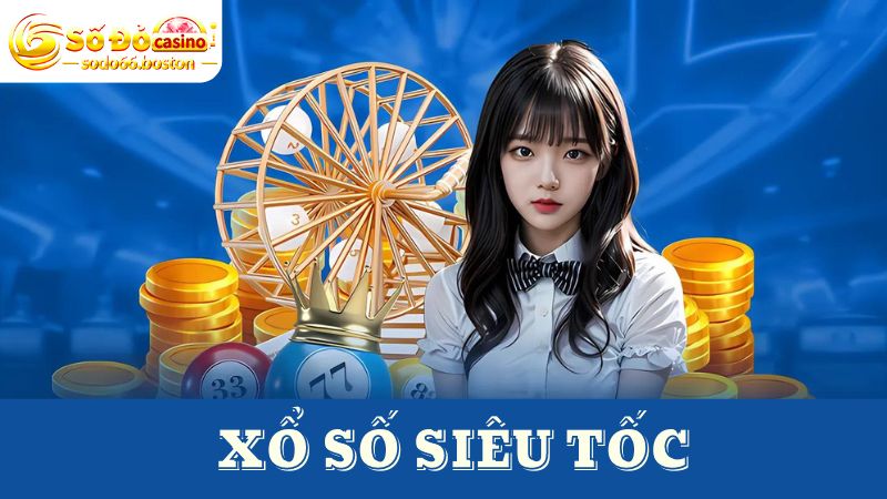 Xổ số siêu tốc là gì?