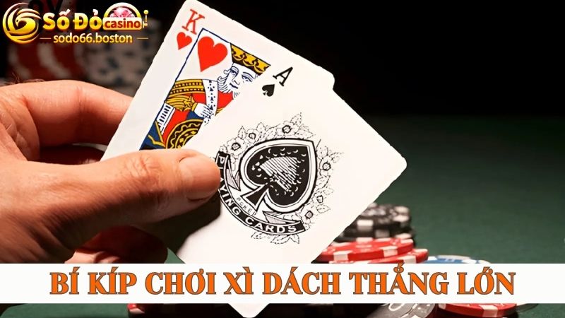 Bí kíp chơi xì dách giúp bạn thắng lớn