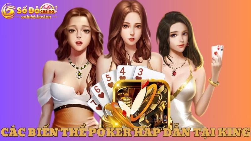 Các biến thể Poker hấp dẫn tại sảnh King 