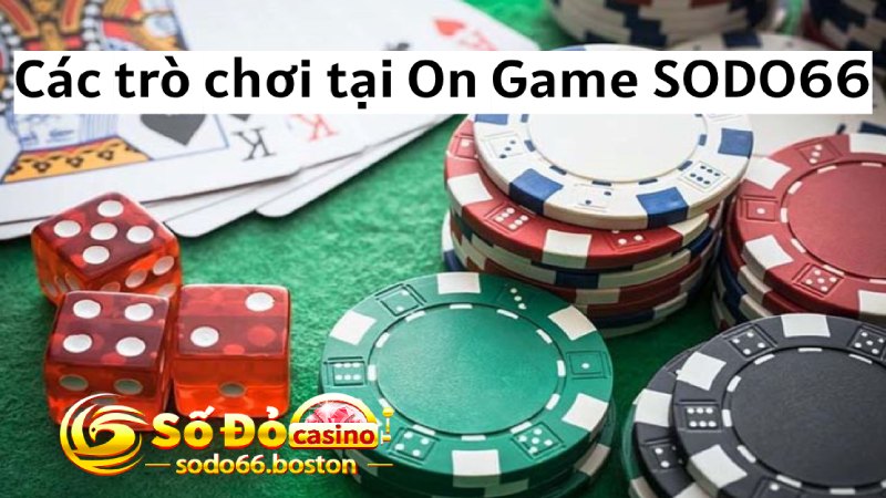 Các trò chơi hấp dẫn tại sảnh On Game SODO66