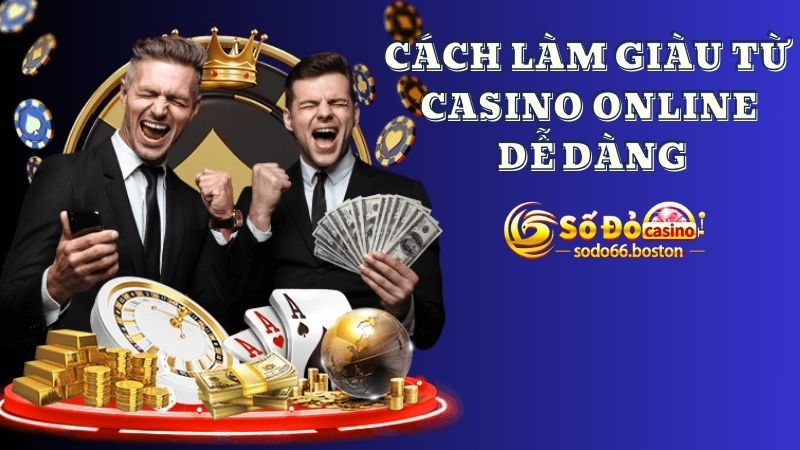 Những cách làm giàu từ casino online cực nhanh 