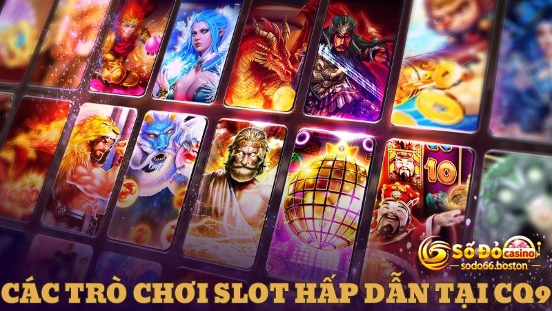 Những trò chơi Slot game hấp dẫn tại Slot CQ9