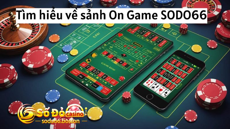 Tìm hiểu đôi nét về On Game SODO66