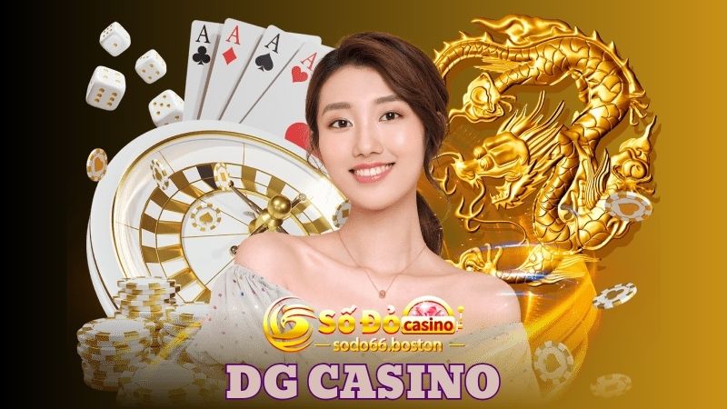 Tìm hiểu đôi nét về sảnh game DG Casino