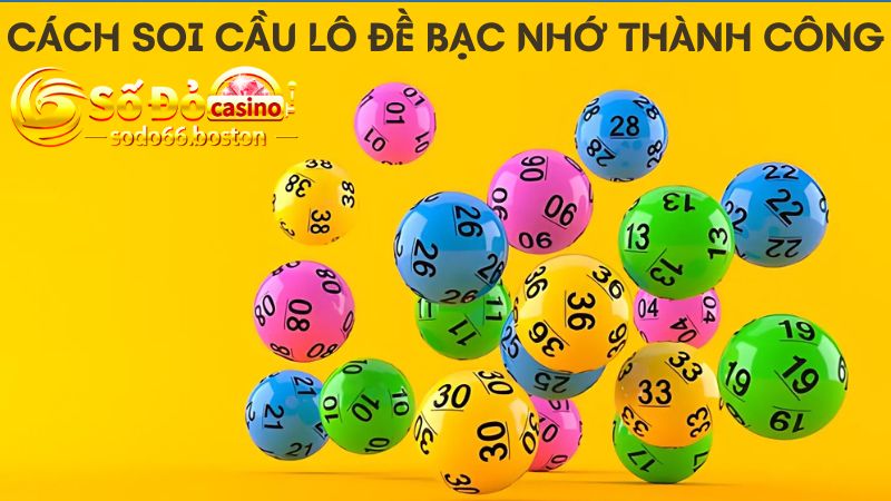 Cách soi cầu lô đề bạc nhớ chiến thắng cao cho lô thủ 