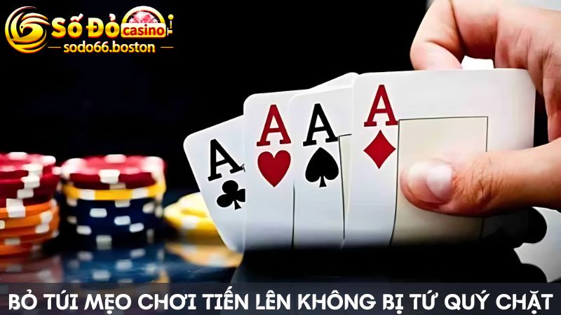 Chia sẻ các mẹo chơi giúp bạn không bị tứ quý chặt