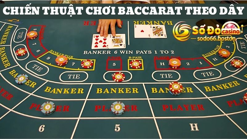 Chiến thuật chơi Baccarat theo dây được nhiều người áp dụng thành công