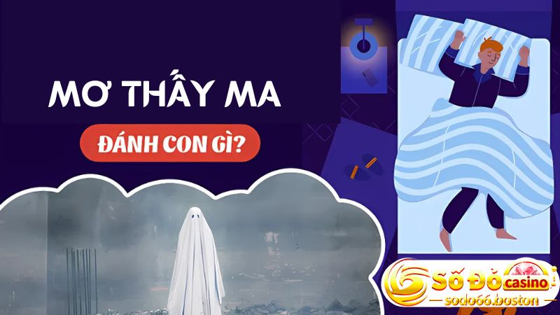 Con số may mắn nên đánh khi ngủ mơ thấy ma