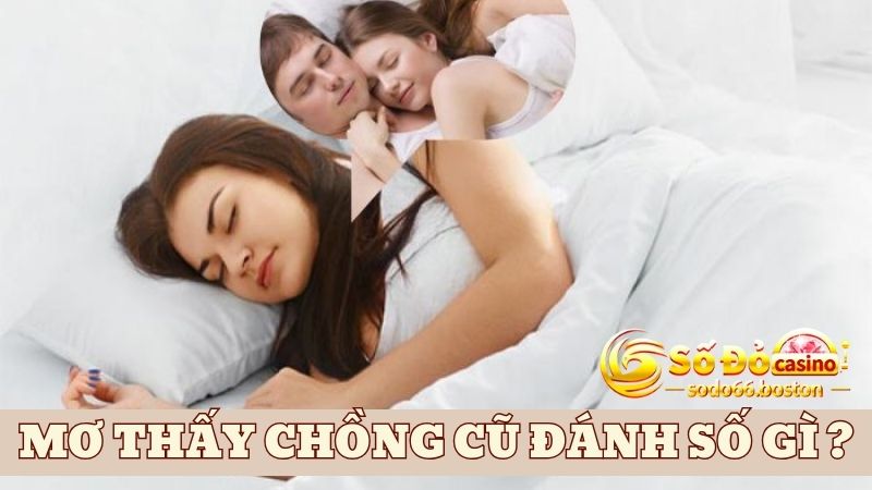 Con số thần tài nên đánh khi nằm mơ thấy chồng cũ