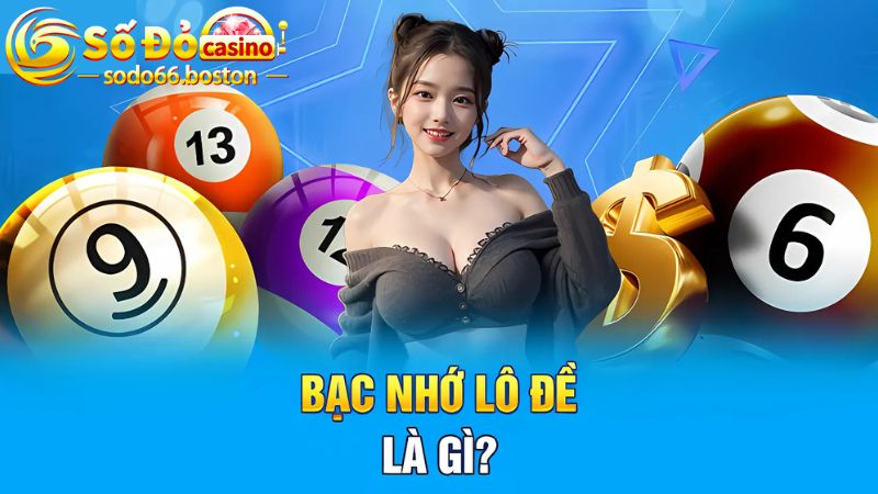 Định nghĩa thế nào lô đề bạc nhớ?