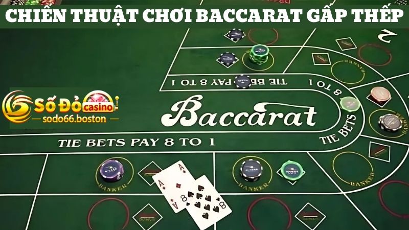 Gấp thếp là chiến thuật chơi Baccarat hay nhưng phải cẩn thận