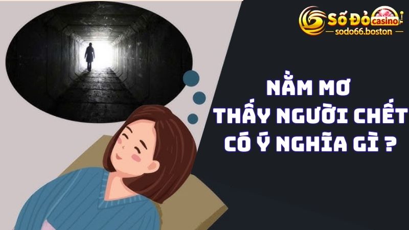 Nằm mơ thấy người chết chọn đánh số mấy?