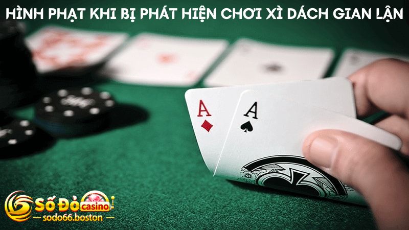 Hình phạt khi bị phát hiện chơi xì dách ăn gian là gì?