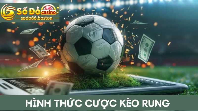 Hình thức kèo rung được chơi phổ biến