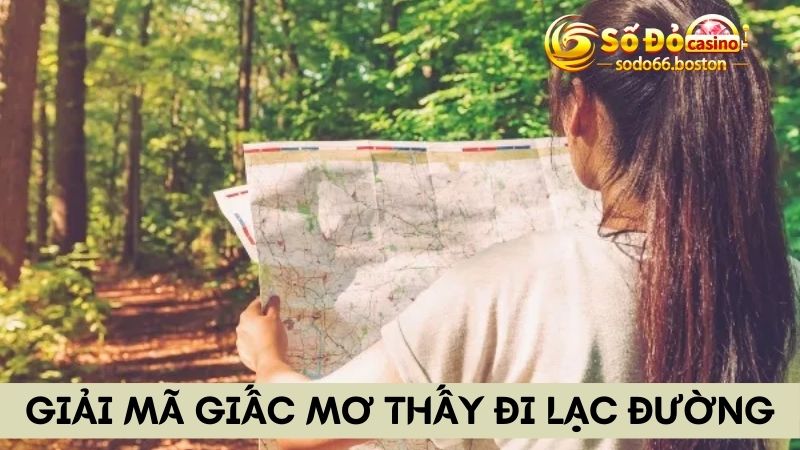 Mơ thấy đi lạc đường có ý nghĩa gì?