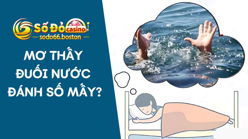 Nằm mộng thấy đuối nước và các con số mang lại tài lộc