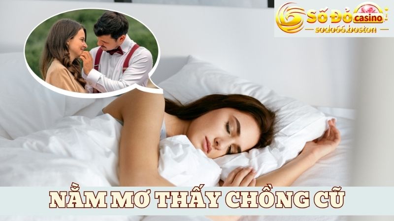 SODO66 giải thích ý nghĩa khi mơ thấy chồng cũ