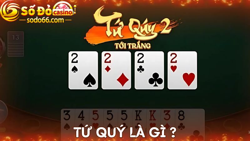 Tìm hiểu bộ bài tứ quý trong tiến lên là gì? 